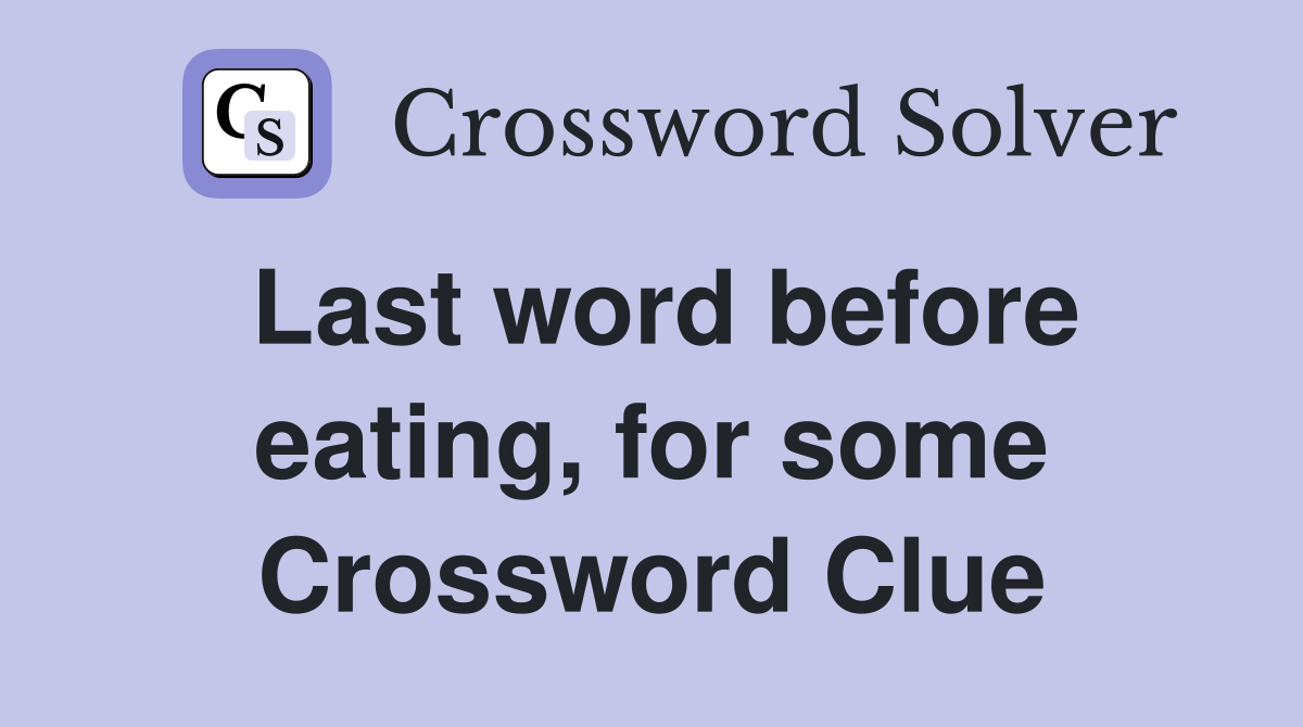 Last word before eating, for some Crossword Clue