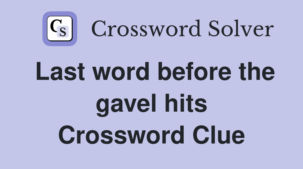 Last word before the gavel hits Crossword Clue