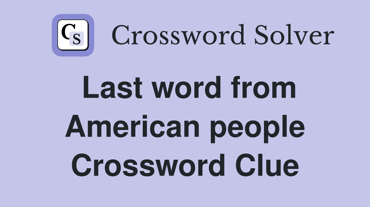 Last word from American people Crossword Clue