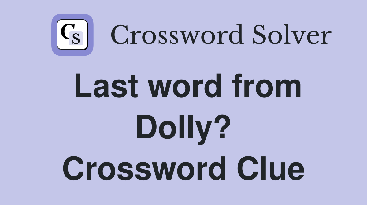 Last word from Dolly? Crossword Clue