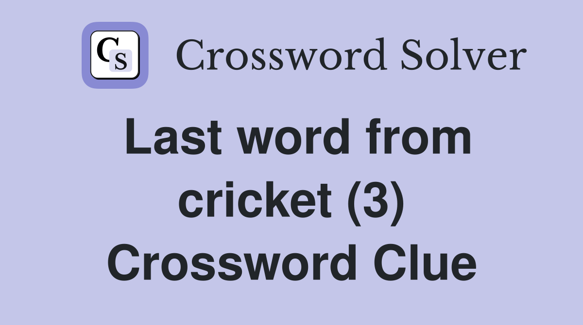 Last word from cricket (3) Crossword Clue
