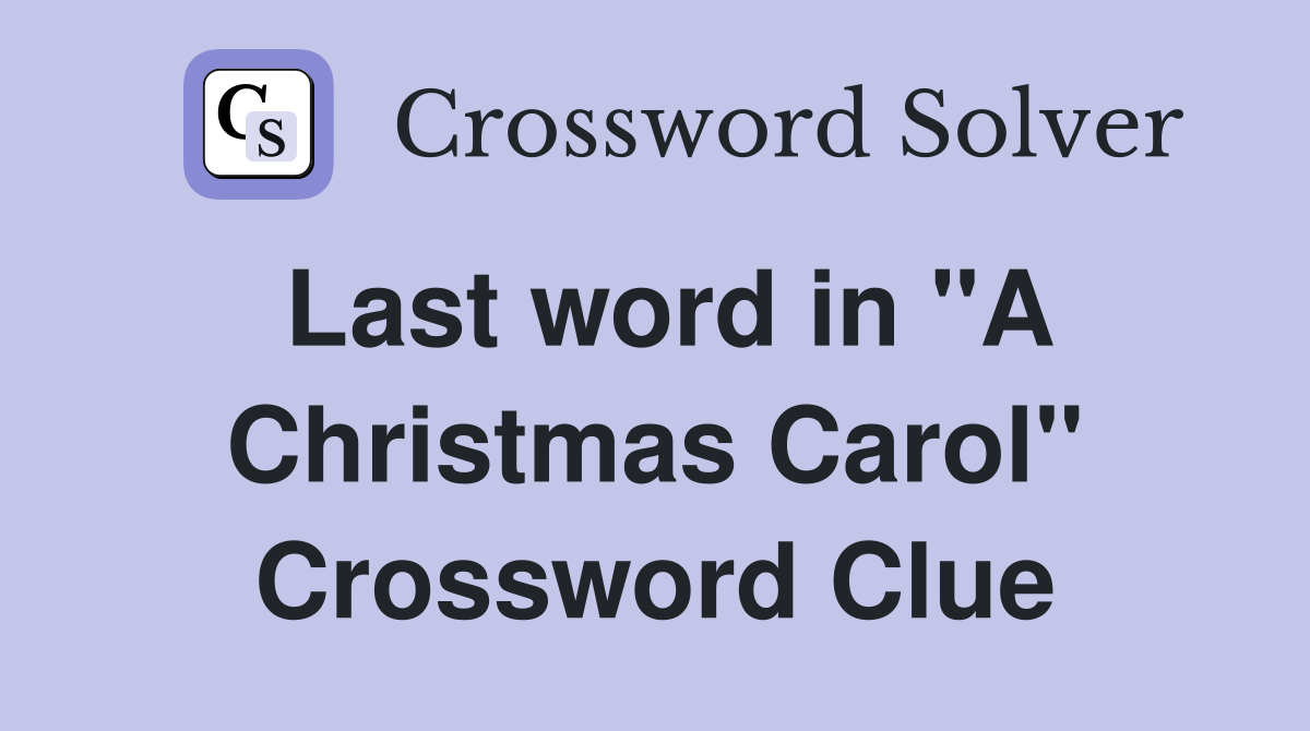 Last word in "A Christmas Carol" Crossword Clue