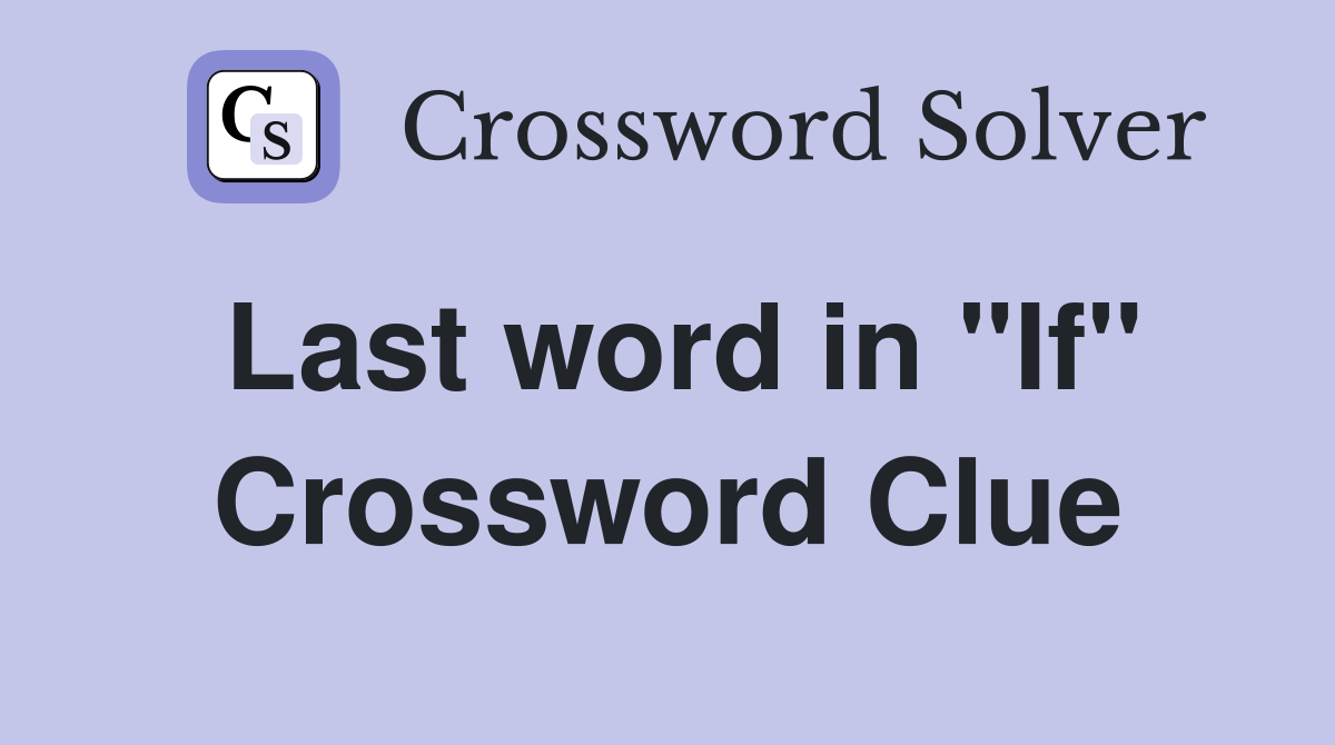 Last word in "If" Crossword Clue