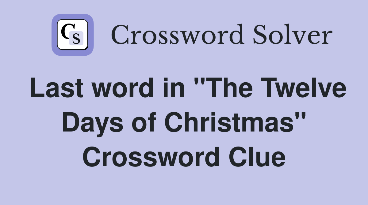 Last word in "The Twelve Days of Christmas" Crossword Clue