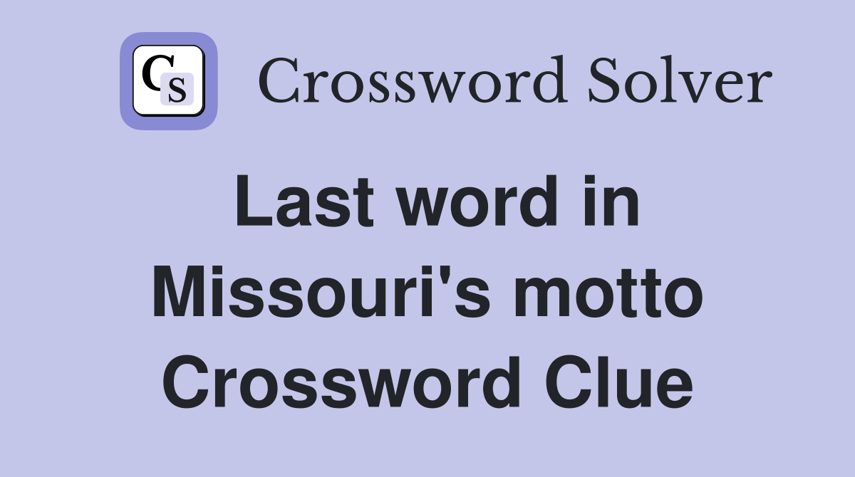 Last word in Missouri's motto Crossword Clue