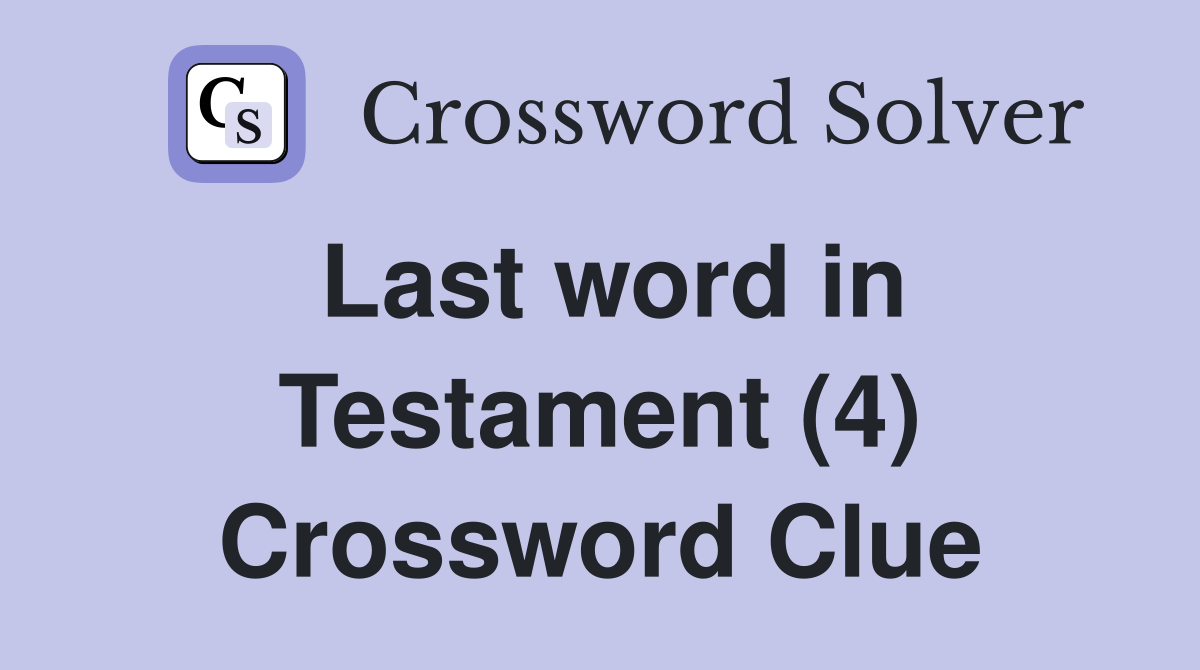 Last word in Testament (4) Crossword Clue