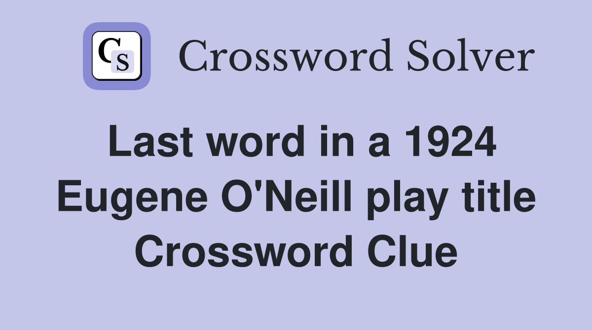 Last word in a 1924 Eugene O'Neill play title Crossword Clue