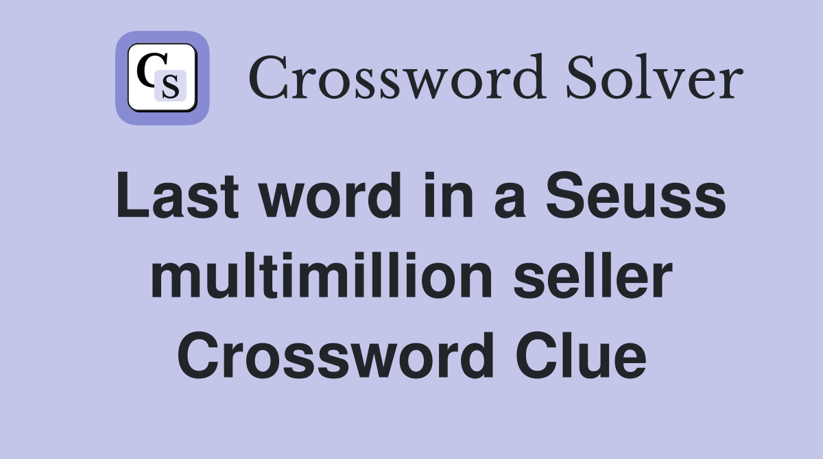 Last word in a Seuss multimillion seller Crossword Clue