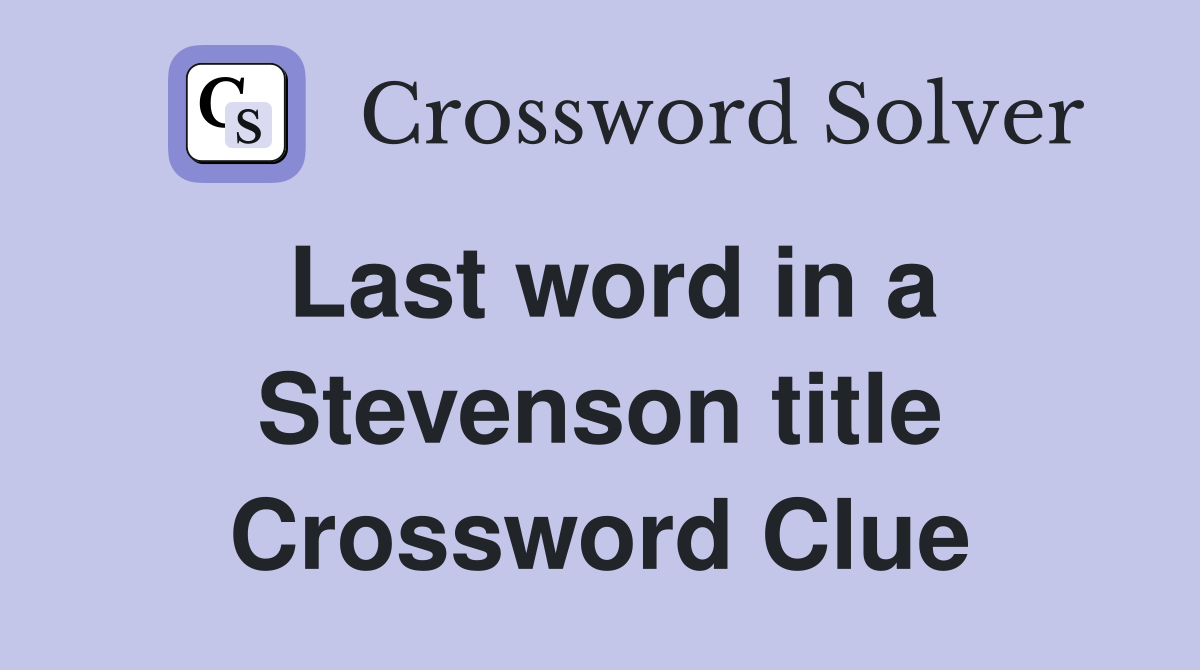 Last word in a Stevenson title Crossword Clue