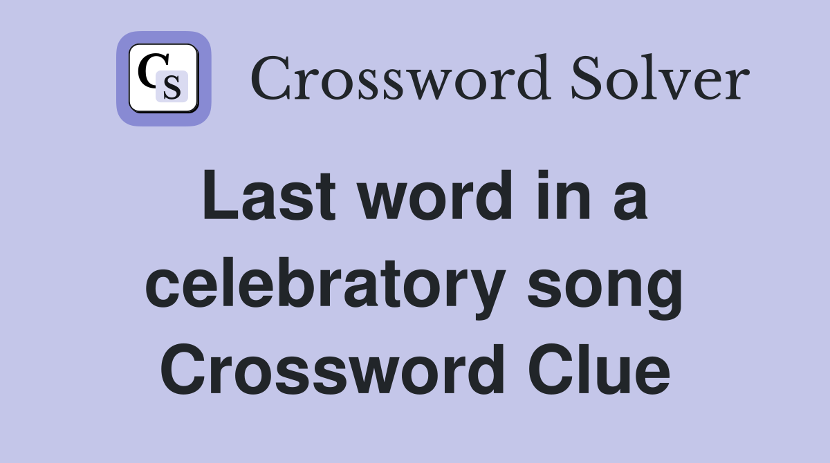 Last word in a celebratory song Crossword Clue