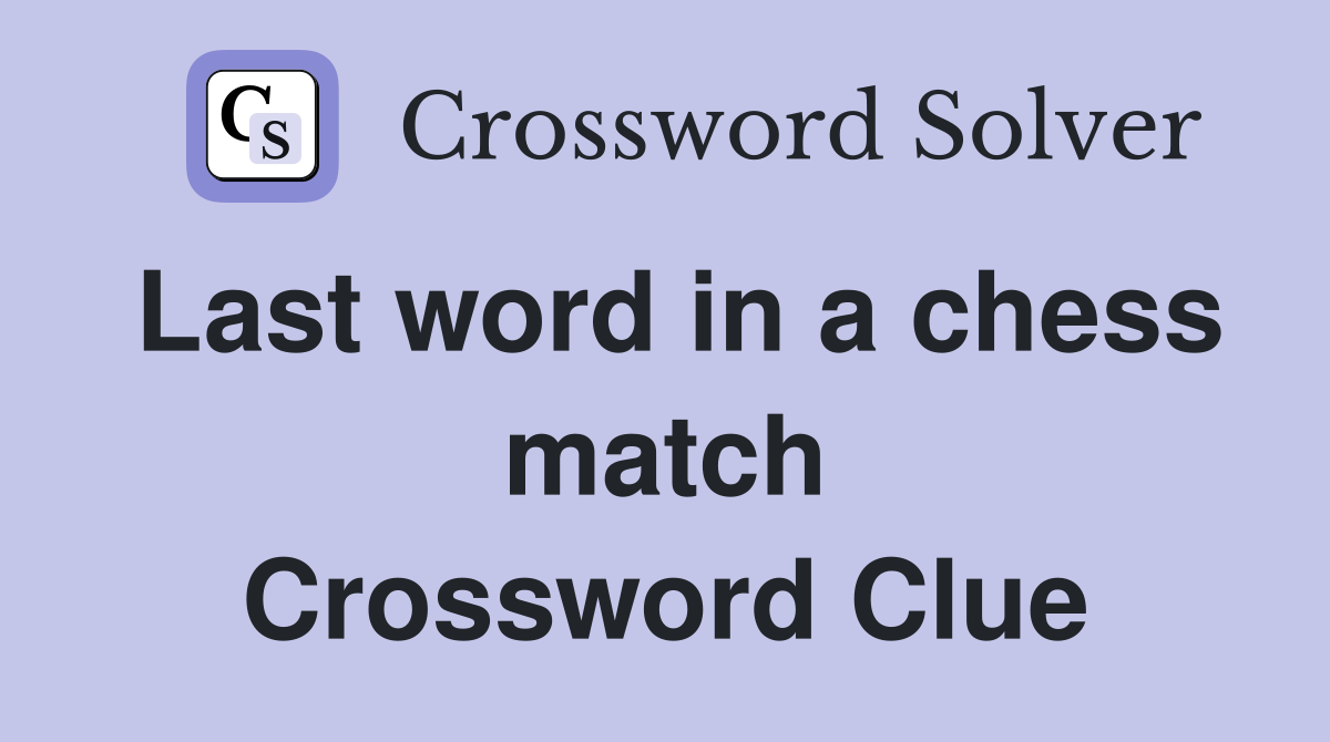 Last word in a chess match Crossword Clue