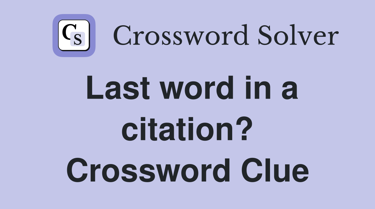 Last word in a citation? Crossword Clue