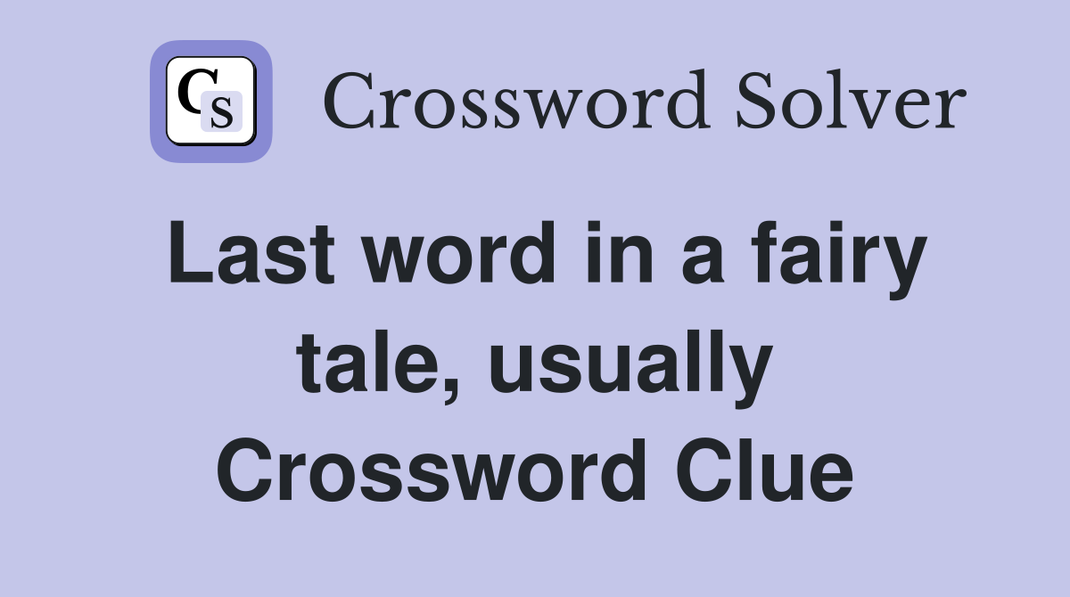 Last word in a fairy tale, usually Crossword Clue