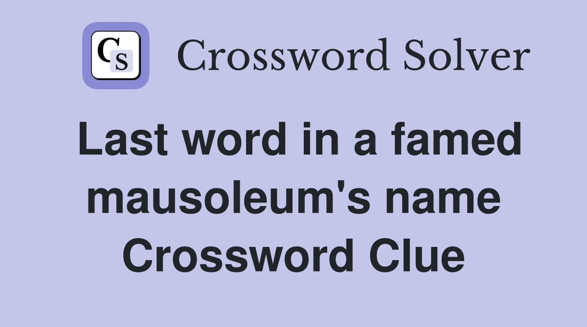 Last word in a famed mausoleum's name Crossword Clue