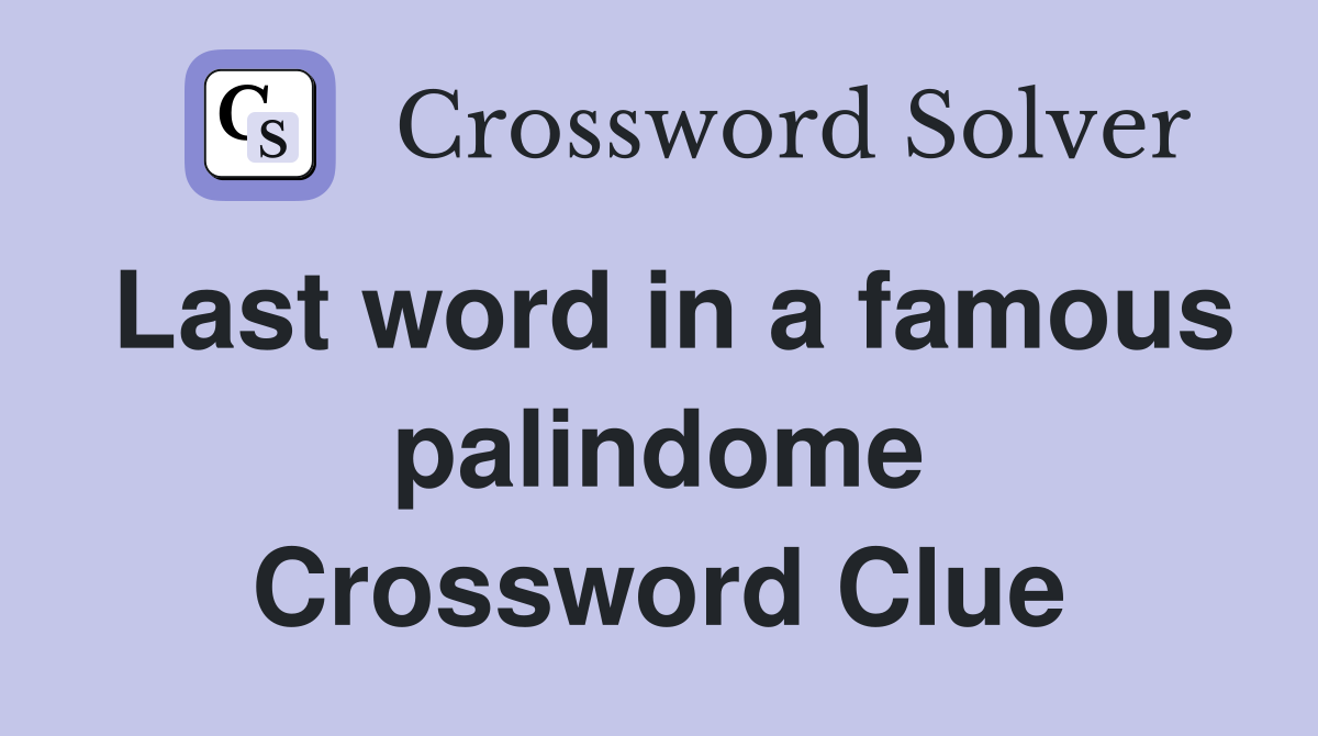 Last word in a famous palindome Crossword Clue