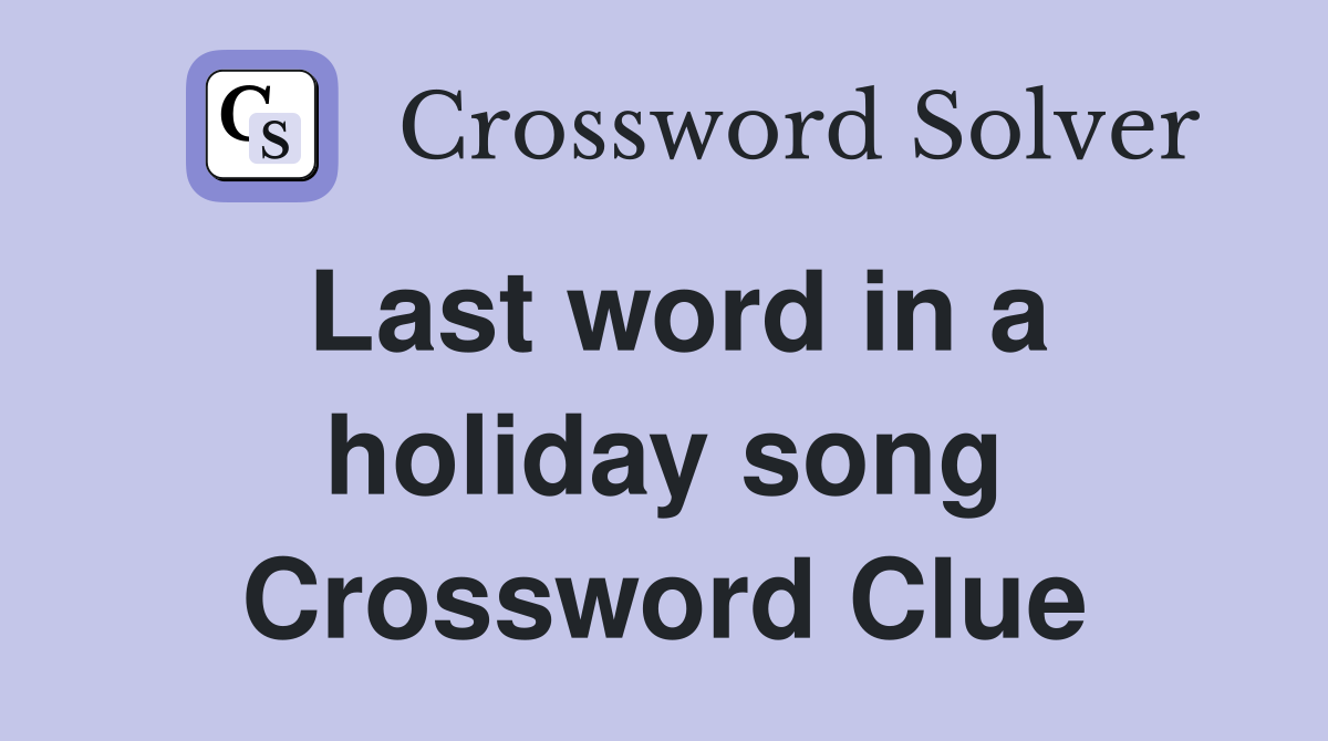 Last word in a holiday song Crossword Clue