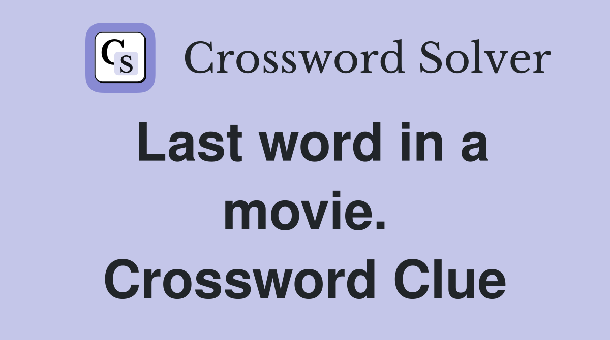 Last word in a movie. Crossword Clue