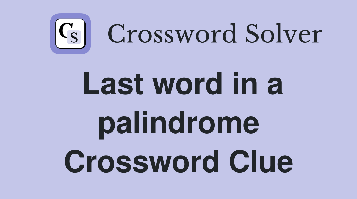 Last word in a palindrome Crossword Clue