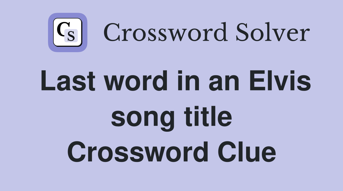 Last word in an Elvis song title Crossword Clue