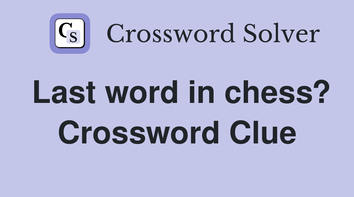 Last word in chess? Crossword Clue