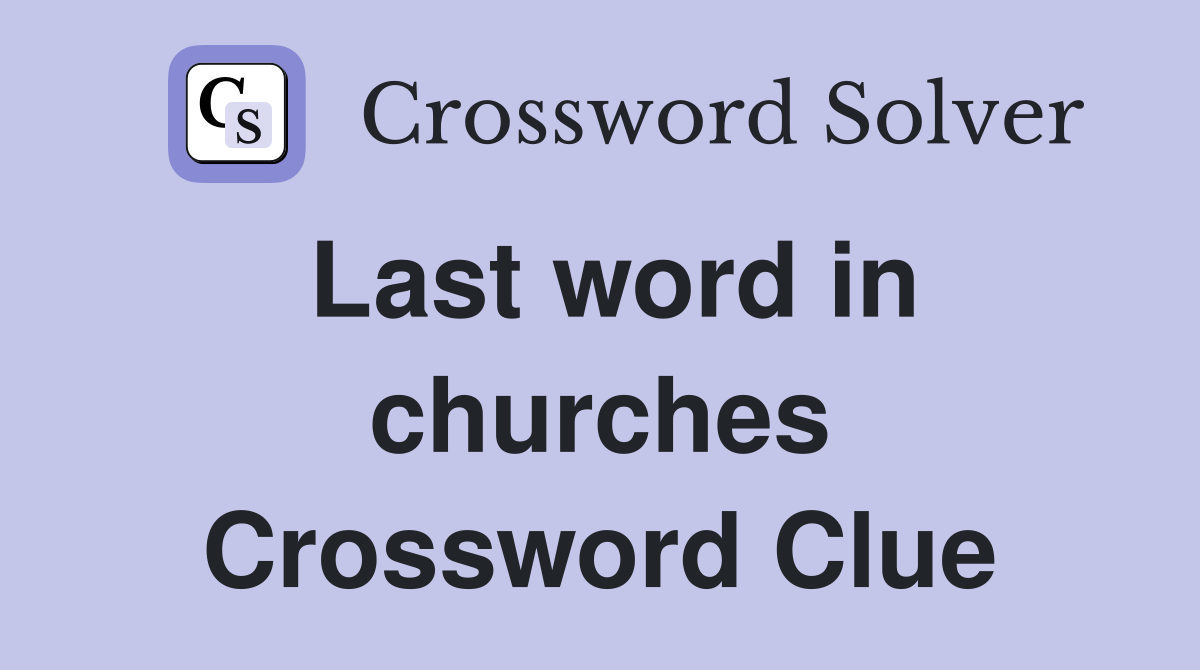 Last word in churches Crossword Clue
