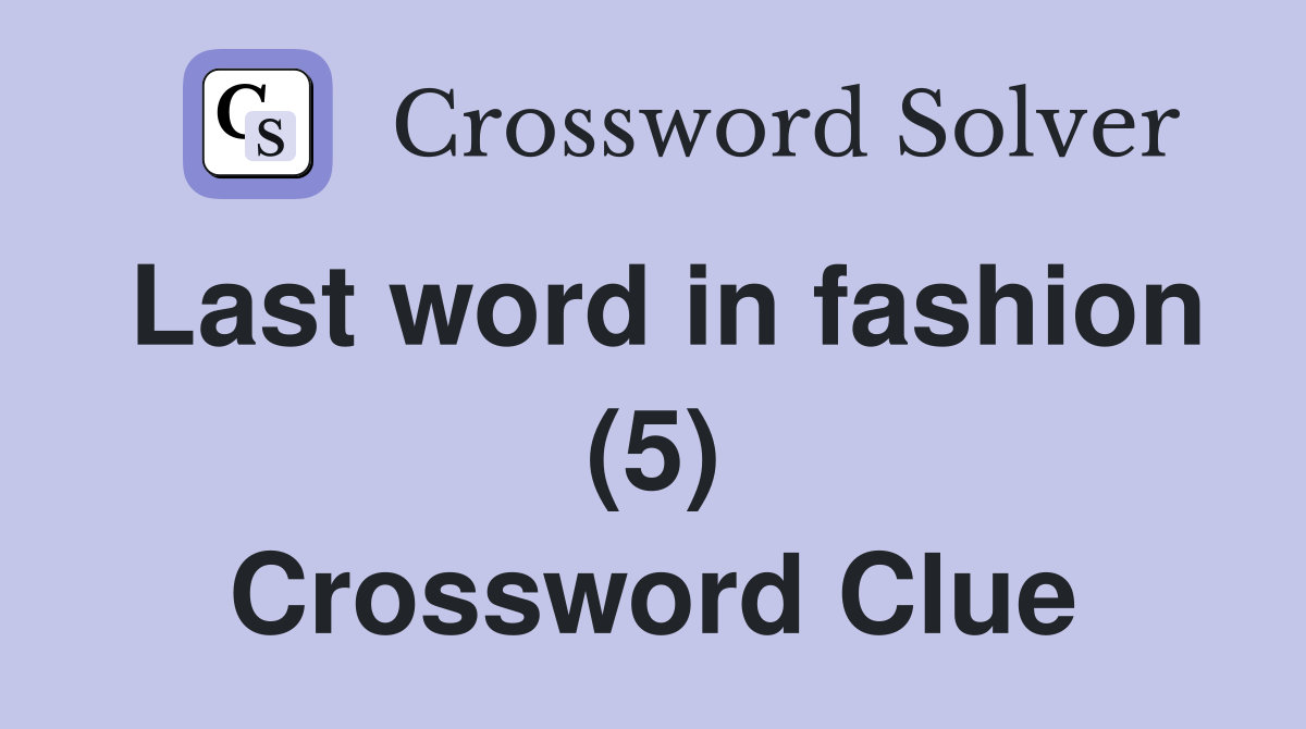 Last word in fashion (5) Crossword Clue
