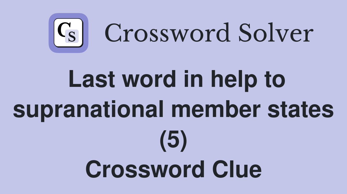 Last word in help to supranational member states (5) Crossword Clue
