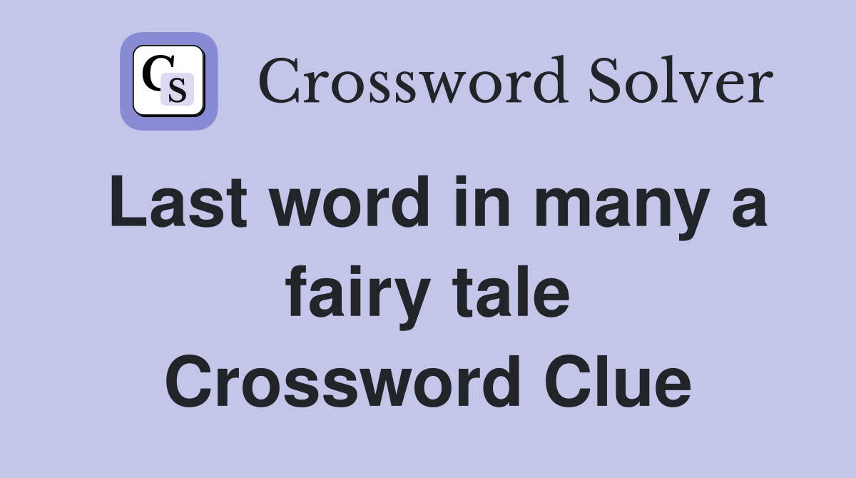 Last word in many a fairy tale Crossword Clue Answers Crossword Solver