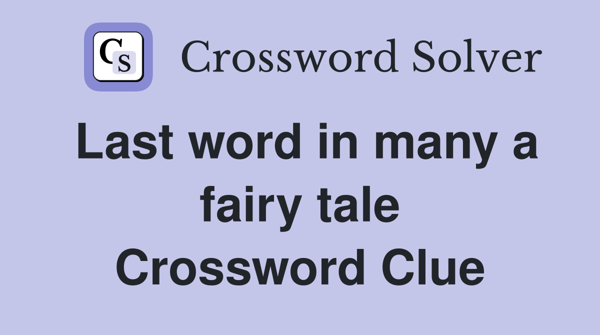 Last word in many a fairy tale Crossword Clue