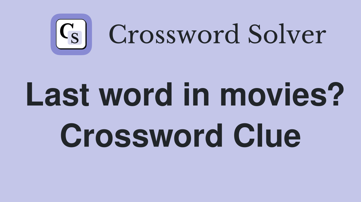 Last word in movies? Crossword Clue
