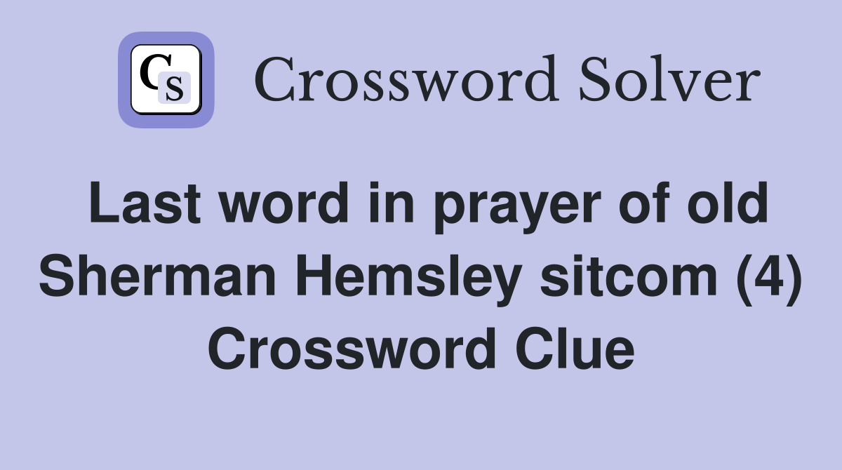 Last word in prayer of old Sherman Hemsley sitcom (4) Crossword Clue