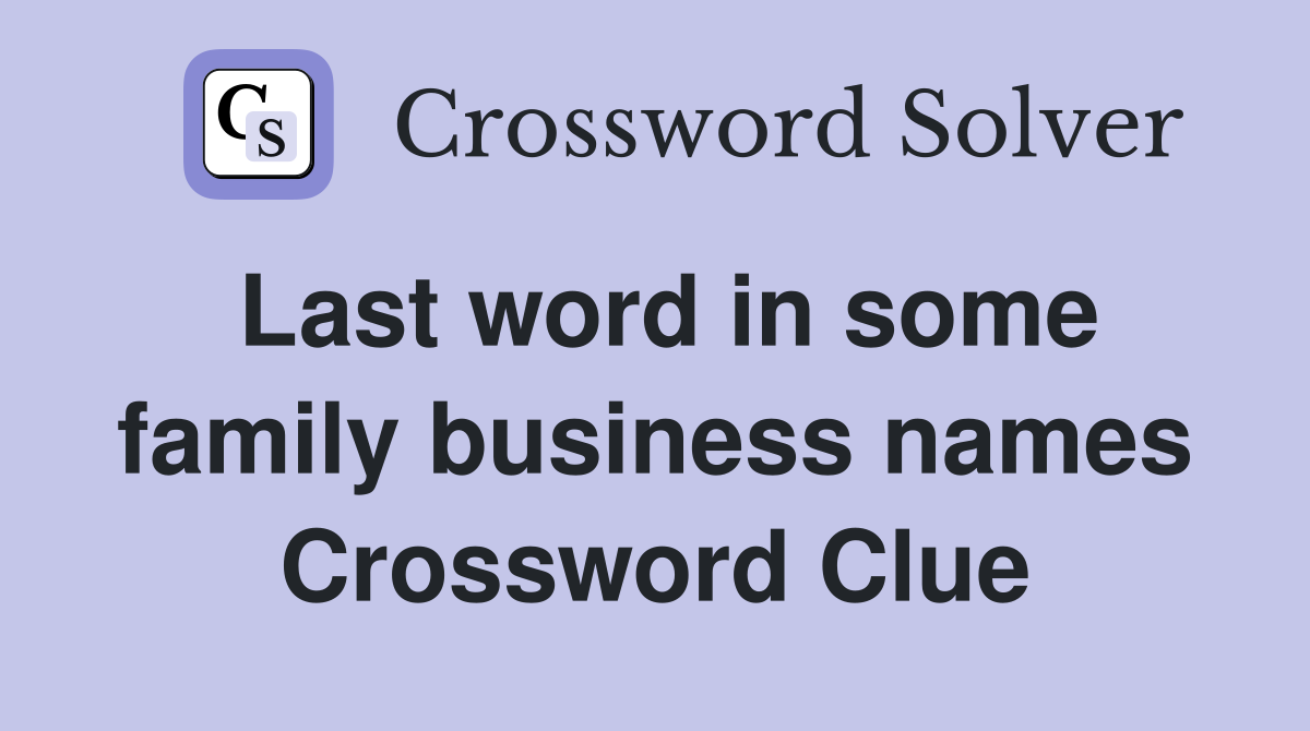 Last word in some family business names Crossword Clue