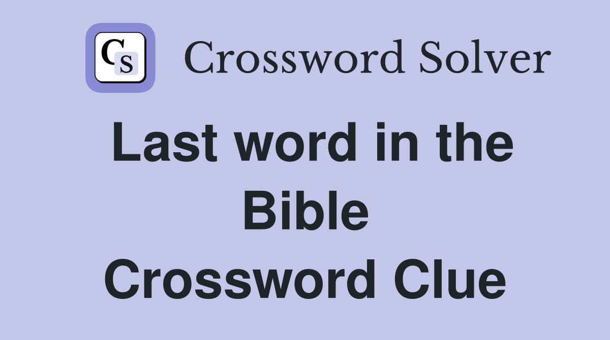 Last word in the Bible Crossword Clue