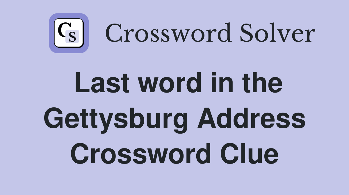 Last word in the Gettysburg Address Crossword Clue