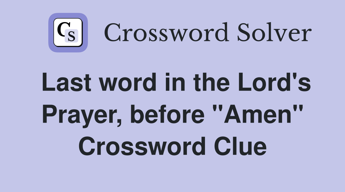 Last word in the Lord's Prayer, before "Amen" Crossword Clue