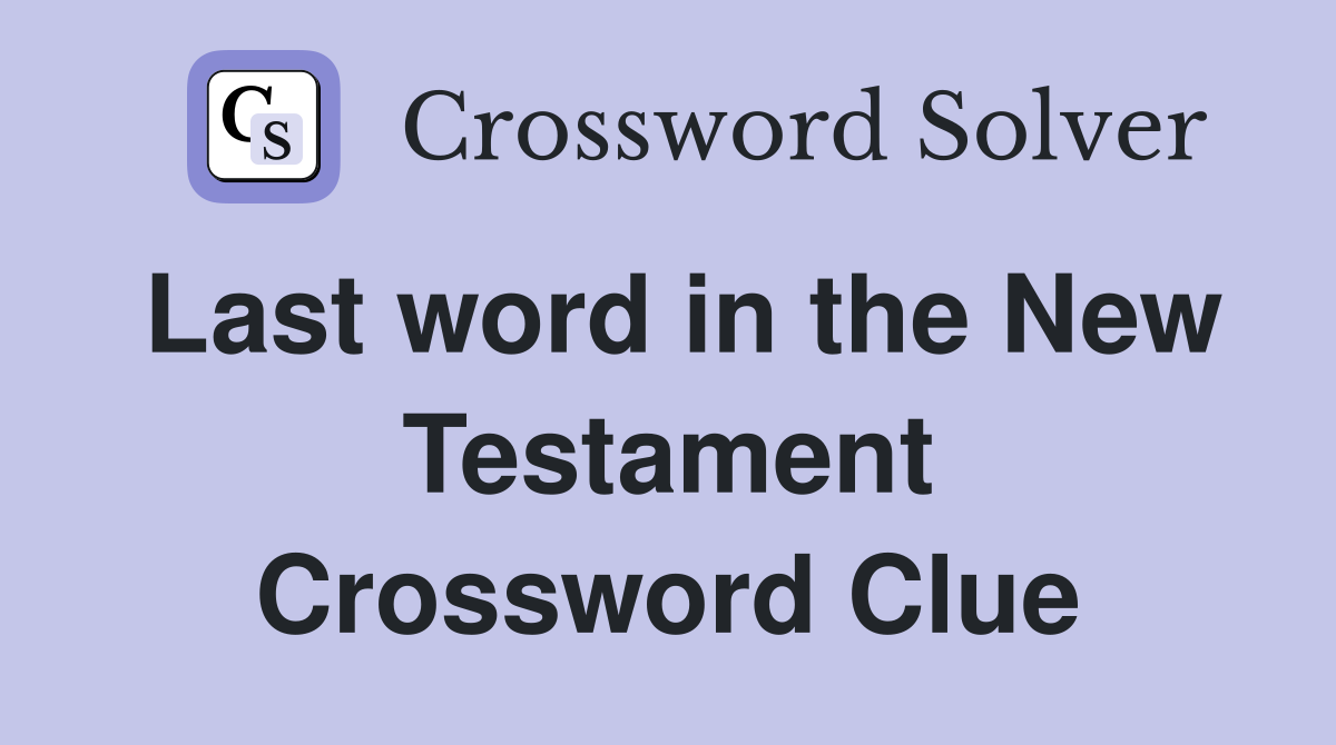Last word in the New Testament Crossword Clue
