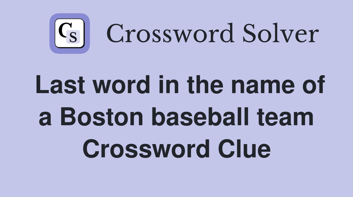 Last word in the name of a Boston baseball team Crossword Clue