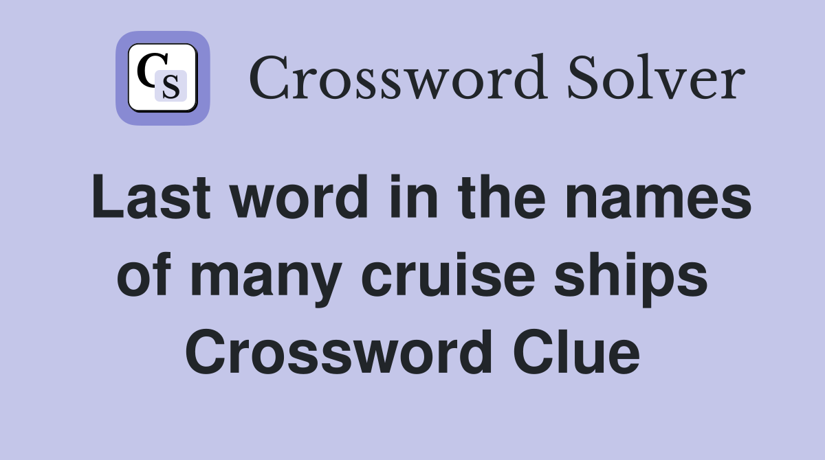 Last word in the names of many cruise ships Crossword Clue