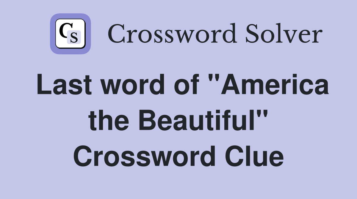Last word of "America the Beautiful" Crossword Clue
