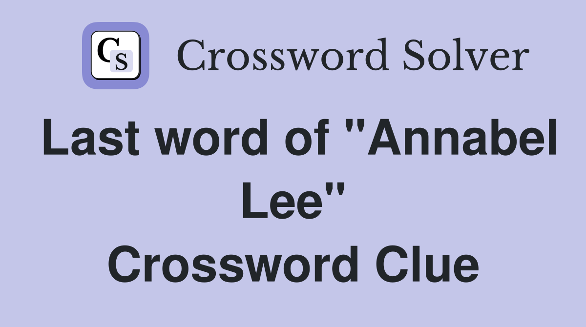 Last word of "Annabel Lee" Crossword Clue