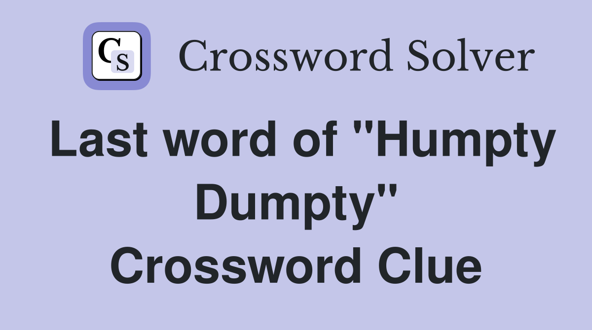 Last word of "Humpty Dumpty" Crossword Clue
