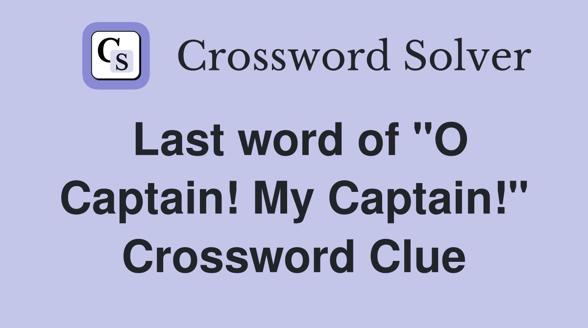 Last word of "O Captain! My Captain!" Crossword Clue