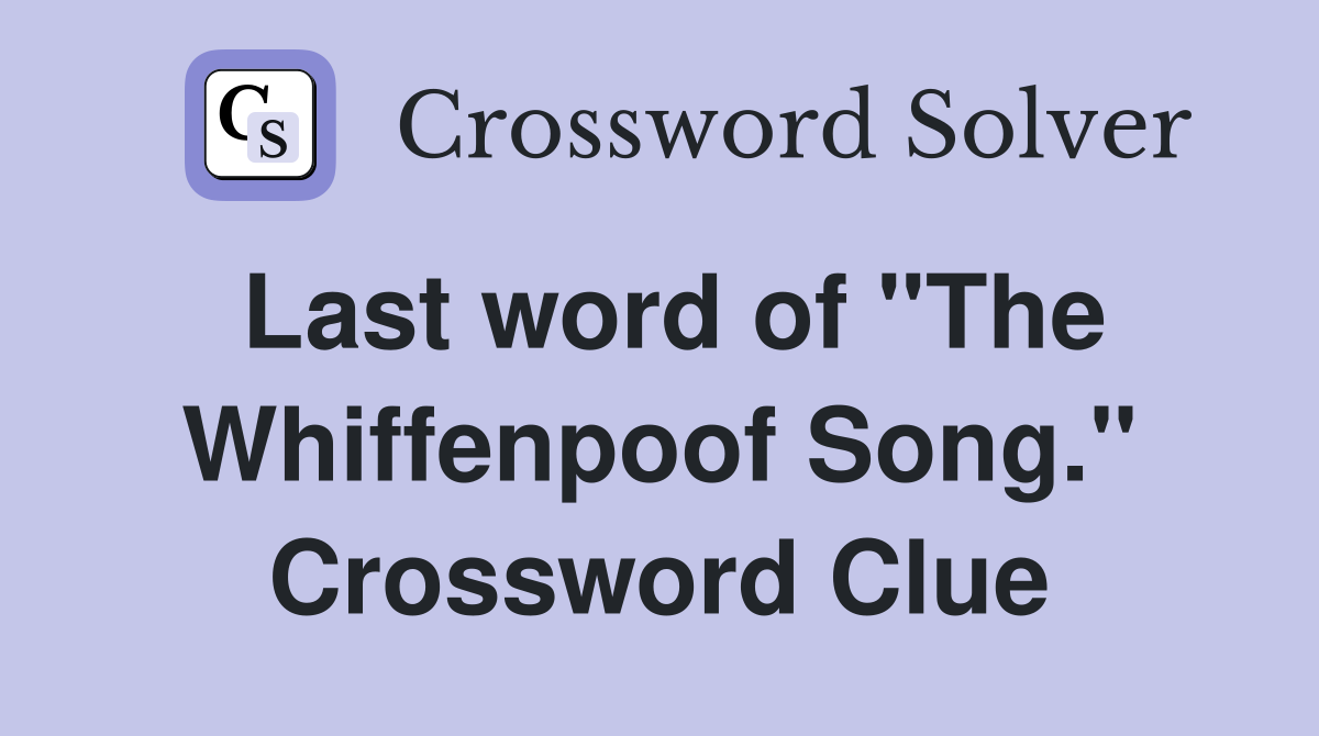 Last word of "The Whiffenpoof Song." Crossword Clue