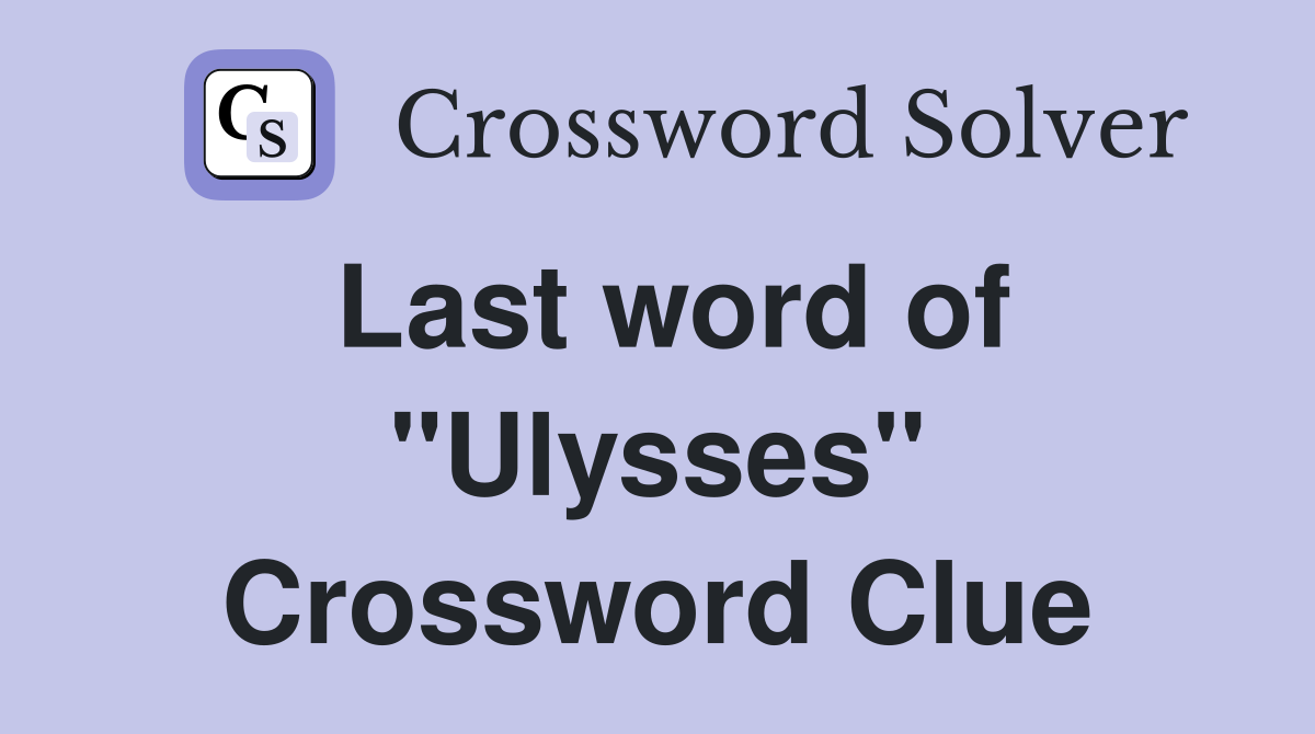 Last word of "Ulysses" Crossword Clue
