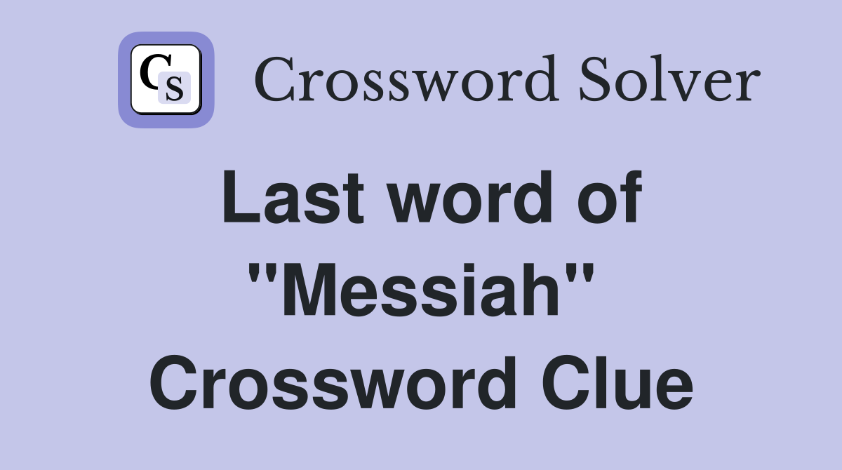 Last word of ''Messiah'' Crossword Clue