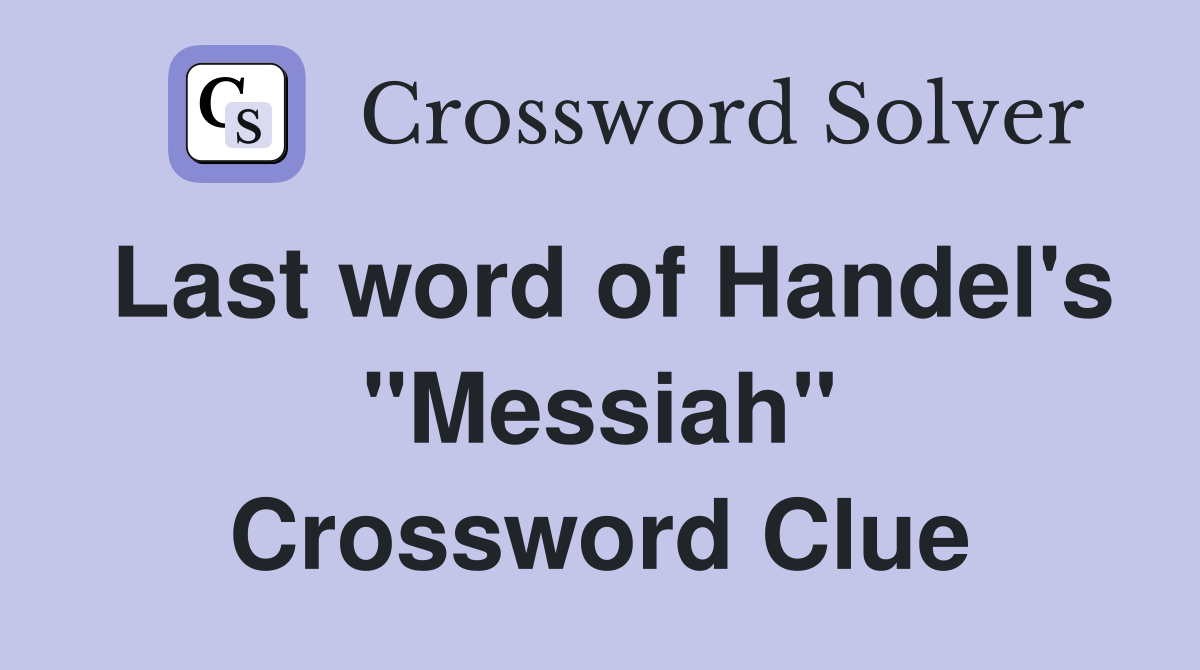 Last word of Handel's "Messiah" Crossword Clue