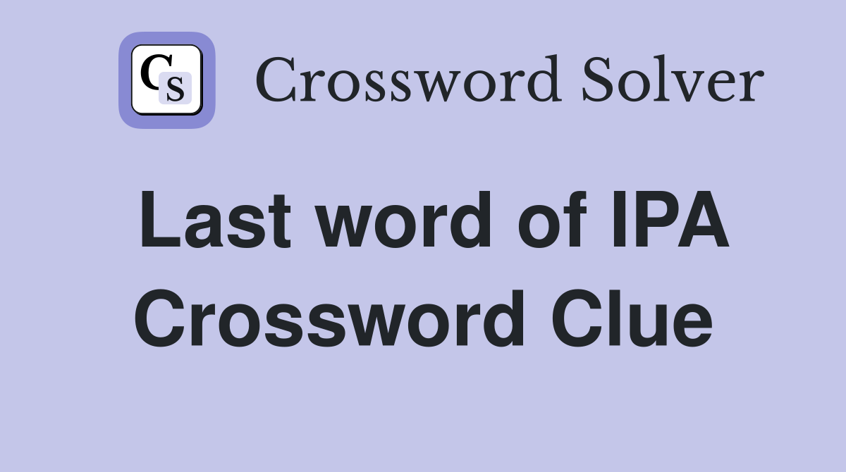 Last word of IPA Crossword Clue
