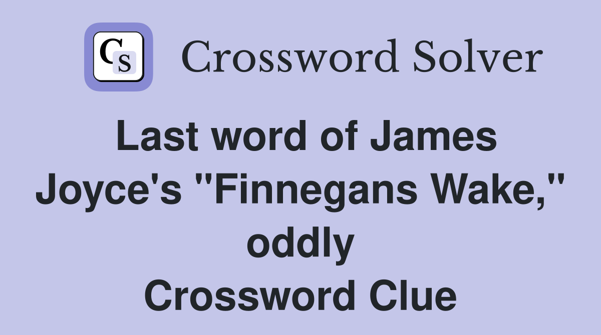 Last word of James Joyce's "Finnegans Wake," oddly Crossword Clue
