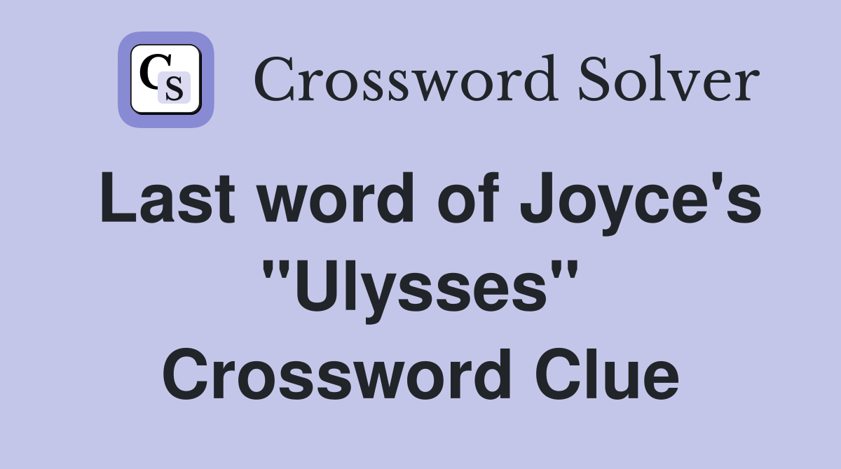 Last word of Joyce's "Ulysses" Crossword Clue