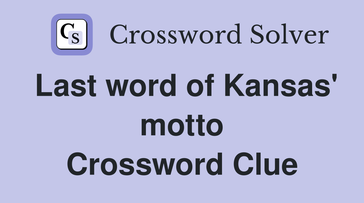 Last word of Kansas' motto Crossword Clue